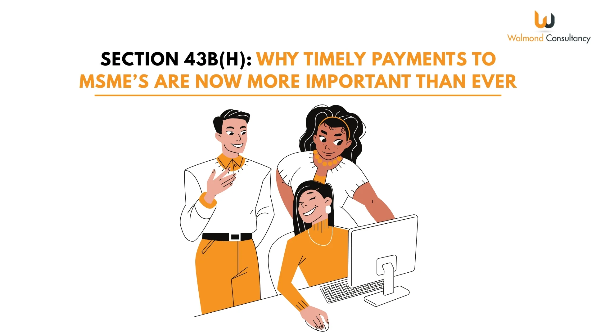 Section 43B(H): Why Timely Payments to MSME’s Are Now More Important Than Ever